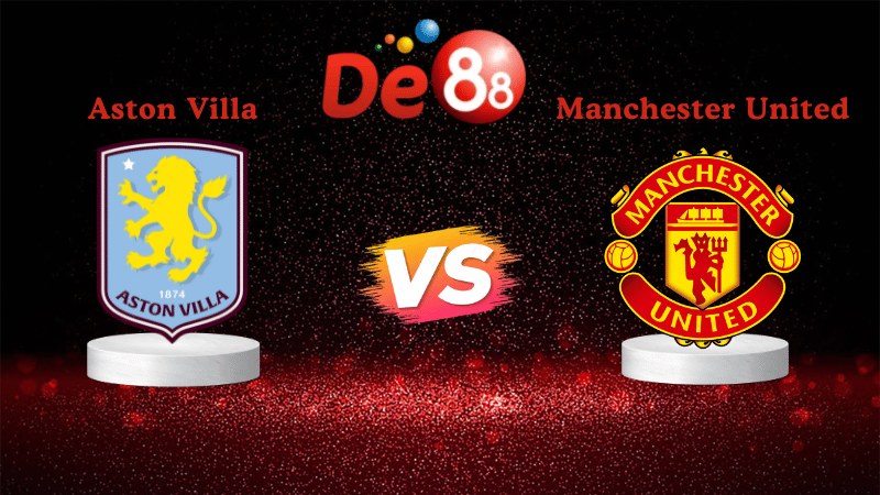 Nhận định soi kèo Aston Villa vs Manchester United 23h30 ngày 21/12/2025