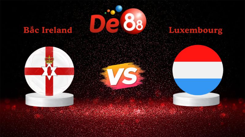 Soi kèo Bắc Ireland vs Luxembourg 02h45 ngày 18/11/2025