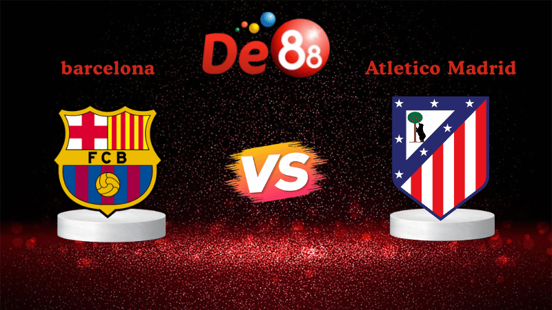 Nhận định soi kèo Barcelona vs Atletico Madrid 03h00 ngày 03/12/2025