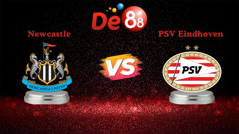 Nhận định soi kèo Newcastle vs PSV Eindhoven 03h00 ngày 22/01/2026
