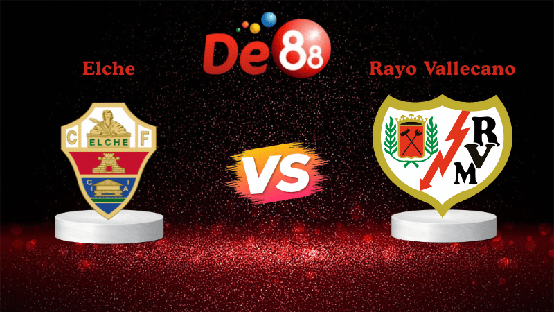 Nhận định soi kèo Elche vs Rayo Vallecano 00h30 ngày 22/12/2025