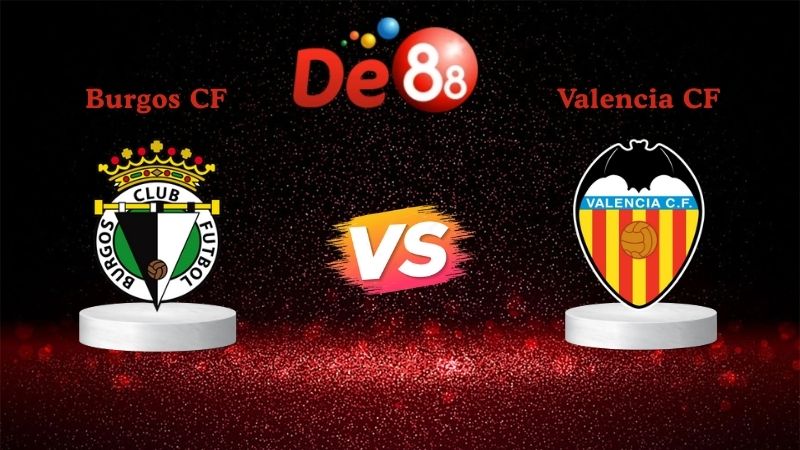 Nhận định soi kèo Burgos CF vs Valencia CF 03h00 ngày 16/01/2026