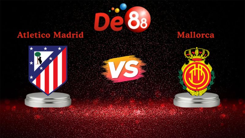 Nhận định soi kèo Atletico Madrid vs Mallorca 20h00 ngày 25/01/2026