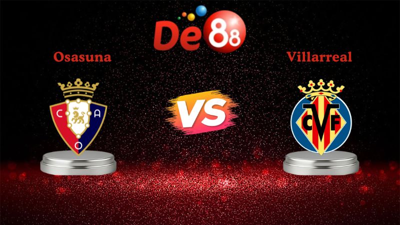 Nhận định soi kèo Osasuna vs Villarreal 22h15 ngày 31/01/2026