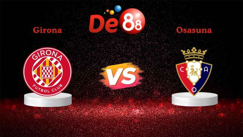 Nhận định soi kèo Girona vs Osasuna 00h30 ngày 11/01/2026