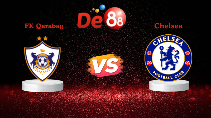 Nhận định soi kèo FK Qarabag vs Chelsea 00h45 ngày 06/11/2025
