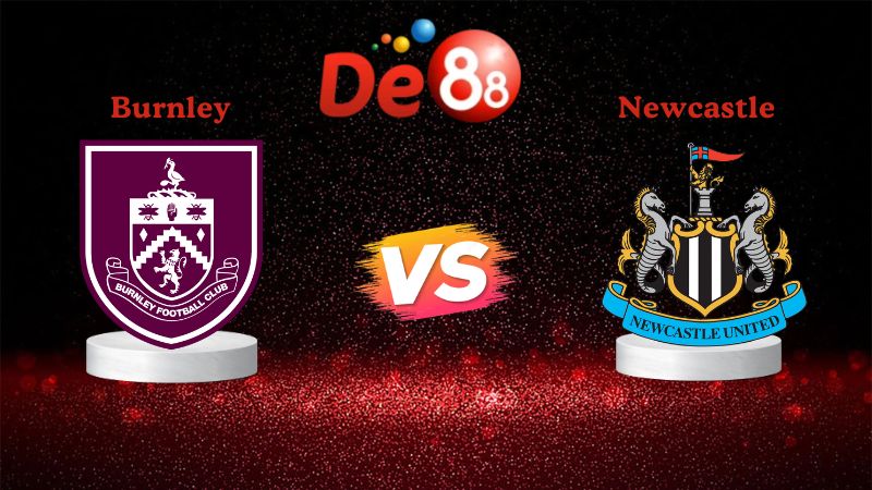 Nhận định soi kèo Burnley vs Newcastle 02h30 ngày 31/12/2025
