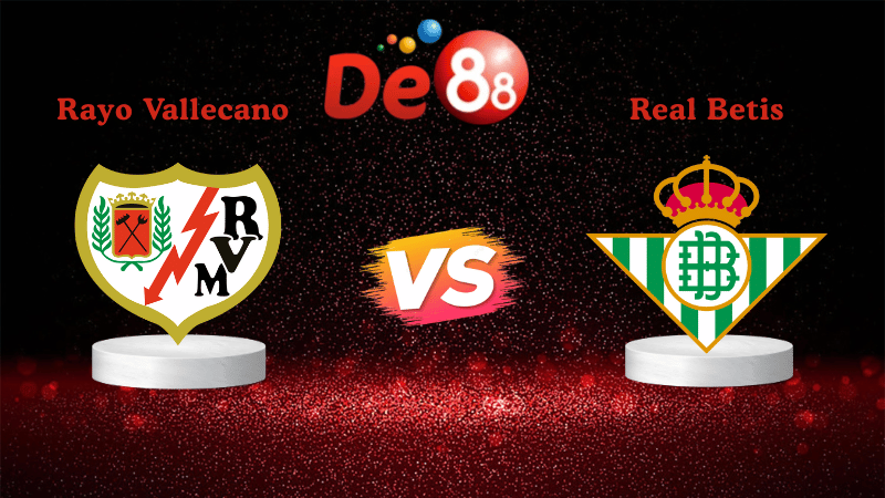 Nhận định soi kèo Rayo Vallecano vs Real Betis 03h00 ngày 16/12/2025