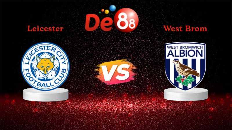 Nhận định soi kèo Leicester vs West Brom 03h00 ngày 06/01/2026