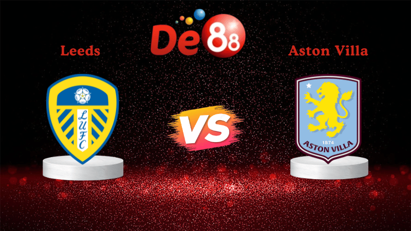 Nhận định soi kèo Leeds vs Aston Villa 21h00 ngày 23/11/2025