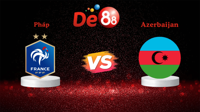 Nhận định soi kèo Pháp vs Azerbaijan 01h45 ngày 11/10/2025